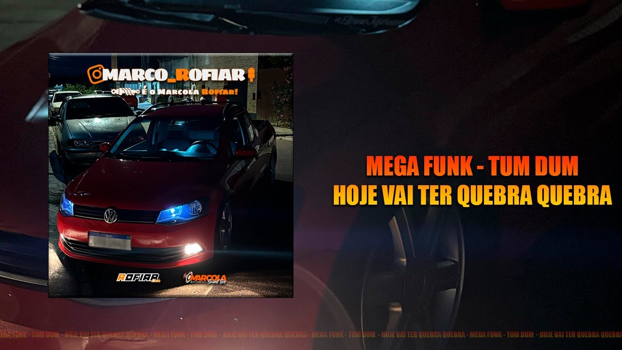 MEGA FUNK - TUM DUM - HOJE VAI TER QUEBRA QUEBRA - MARCO ROFIAR
