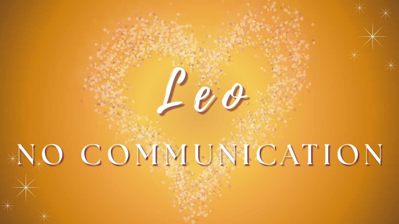Leo ♌ | They Have Something They Need to Tell You | No Communication