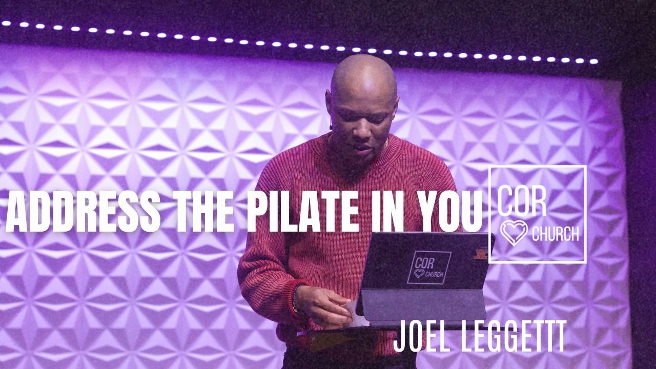 The Gospel According To John // You Must Address The Pilate Thats In You // Joel Leggett