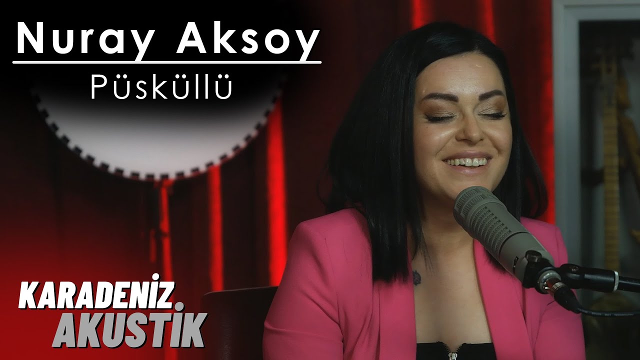 Nuray Aksoy - Püsküllü (KaradenizAkustik)