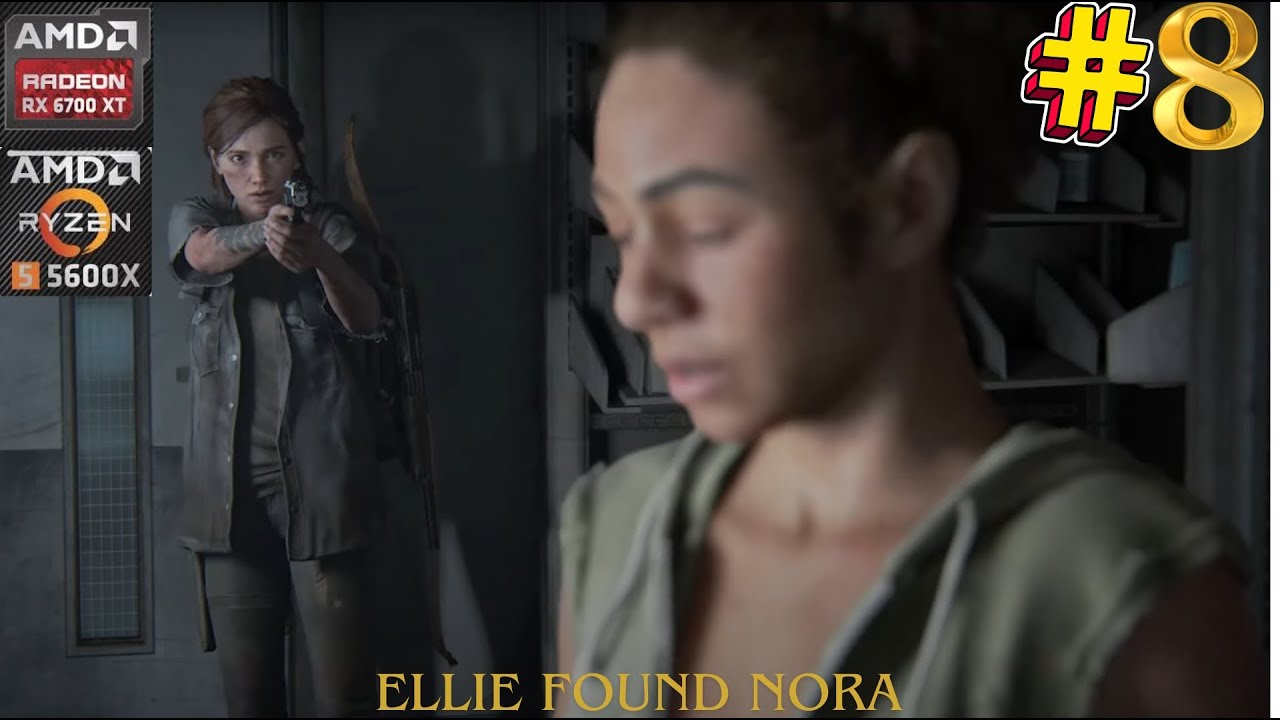 The Last of Us Part 2 Walkthrough Part 8 – Ellie found Nora | RX 6700 XT + Ryzen 5 5600X Gameplay