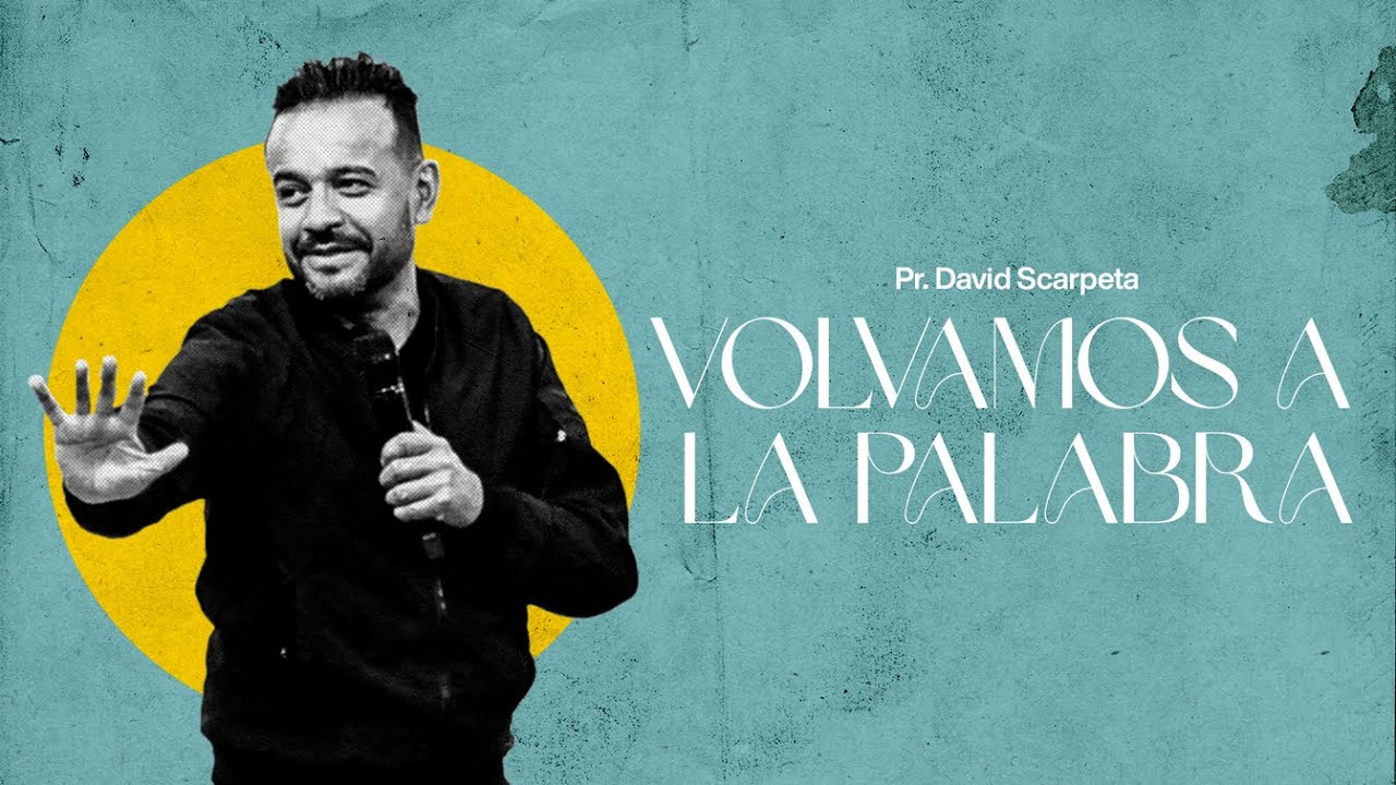 Volvamos a la palabra | Pastor David Scarpeta
