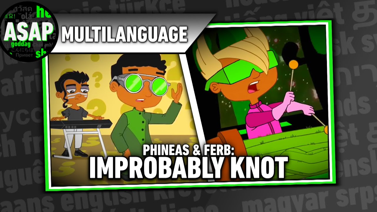Phineas and Ferb “Improbably Knot” | Multilanguage (Requested)