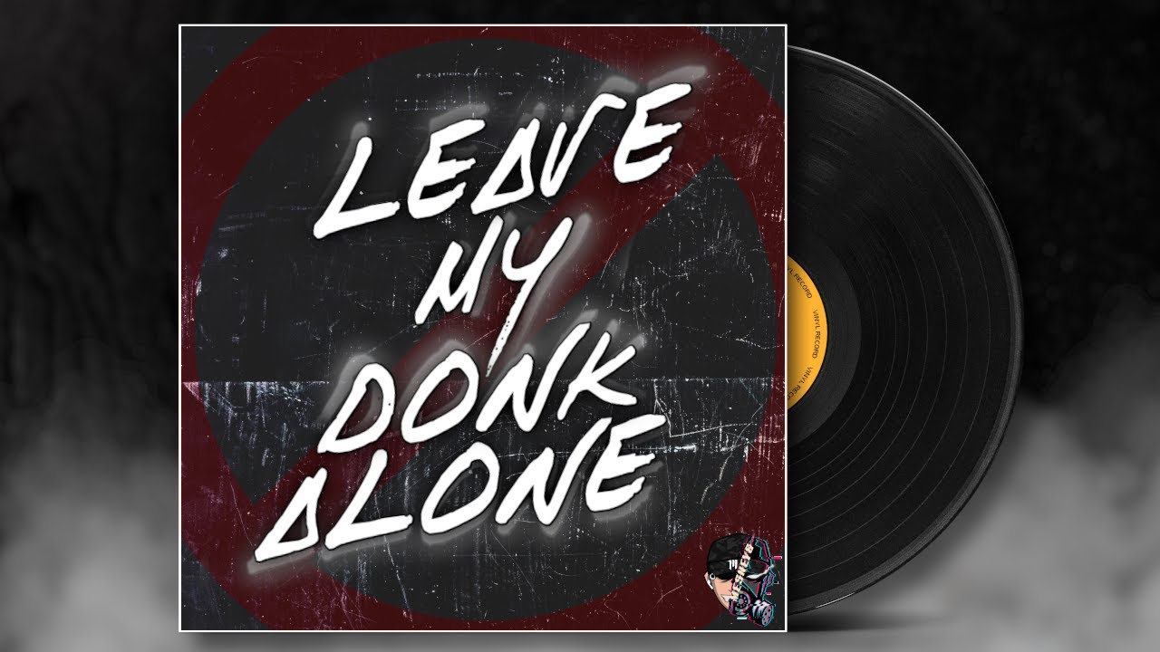 LEAVE MY DONK ALONE [Mesney6 Hardbass Music]