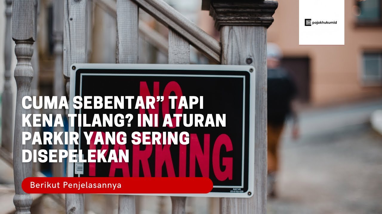 “Cuma Sebentar” Tapi Kena Tilang? Ini Aturan Parkir yang Sering Disepelekan
