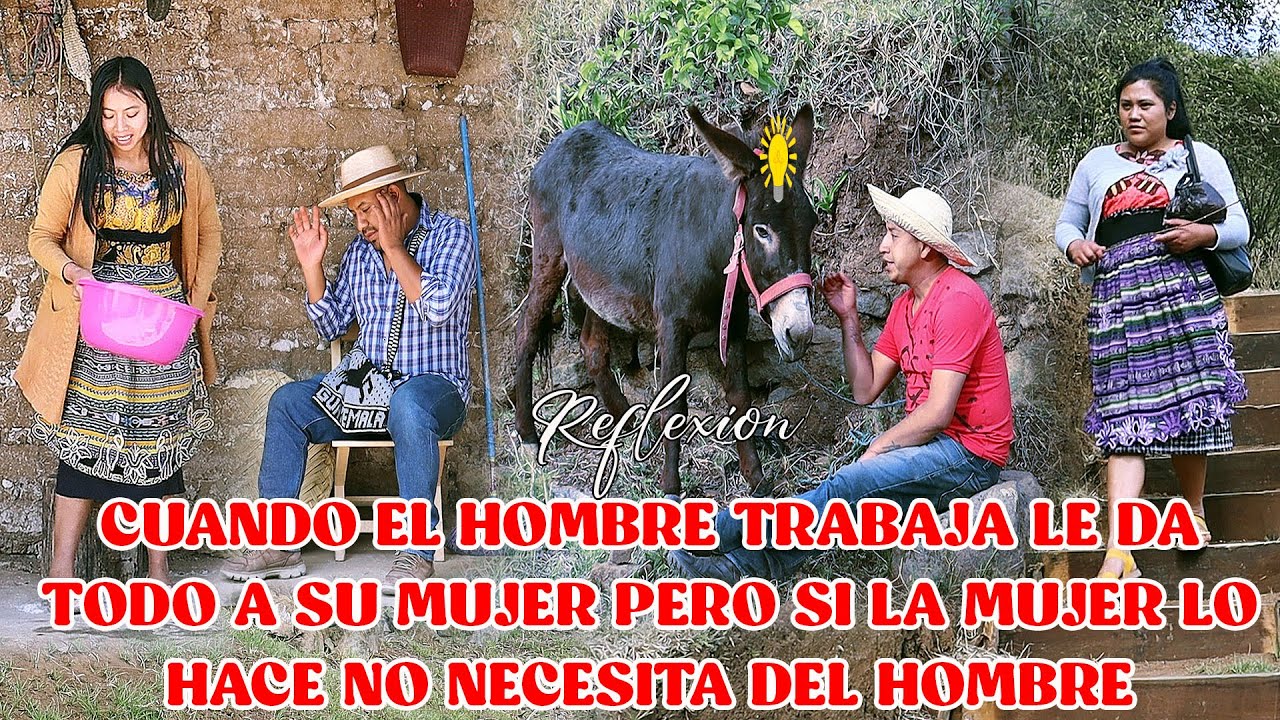 CUANDO EL HOMBRE TRABAJA LE DA TODO A SU MUJER PERO SI LA MUJER LO HACE NO NECESITA DEL HOMBRE