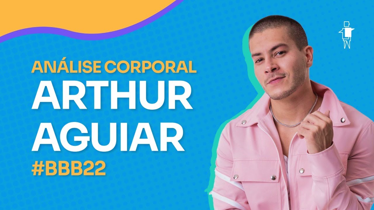 Análise Corporal Arthur Aguiar -  Big Brother Brasil | O Corpo Explica