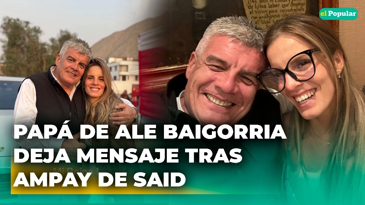 Pap&aacute; de Alejandra Baigorria ROMPE SU SILENCIO tras AMPAY de Said Palao 😱#elpopular