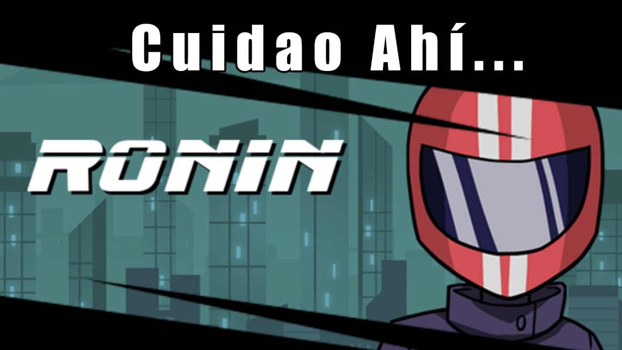 Cuidao Ahí... RONIN