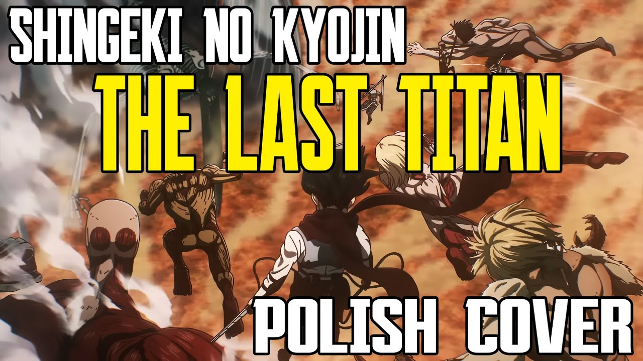 ♬ Shingeki no Kyojin Final Chapter - The Last Titan - Polish Cover