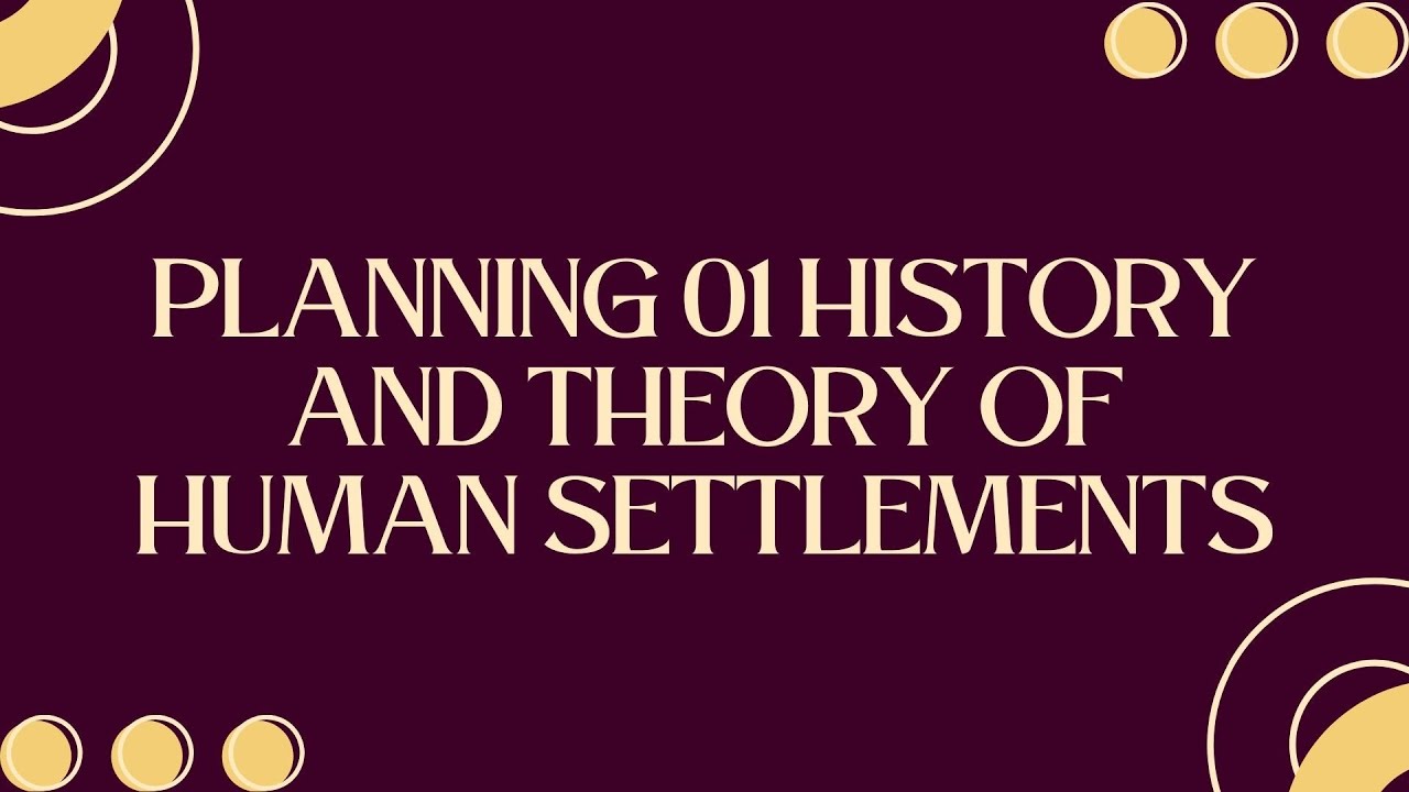PLANNING 01 HISTORY AND THEORY OF HUMAN SETTLEMENTS