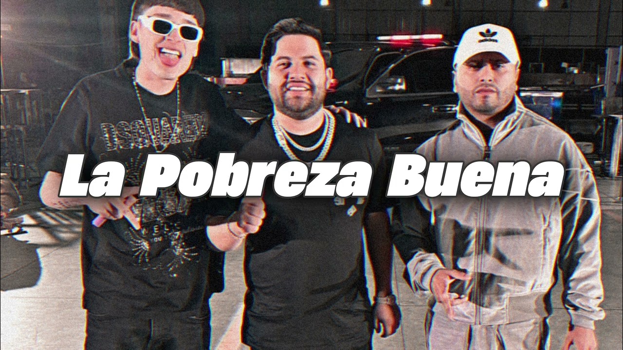 La Pobreza Buena - Luis R Conriquez Junior H Natanael Cano Peso Pluma Fuerza Regida Corridos 2024