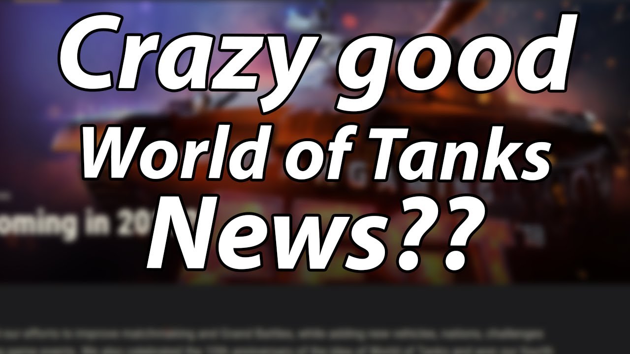 Crazy good World of Tanks news??