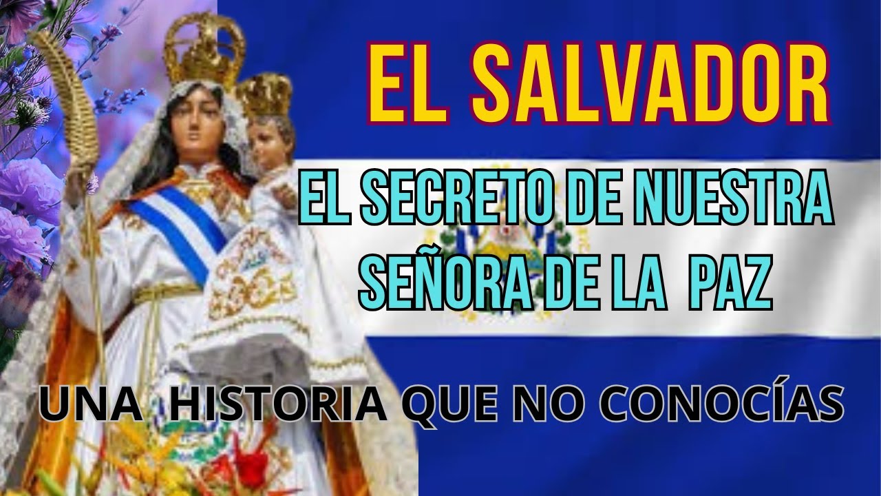 HISTORIA DE NUESTRA SEÑORA DE LA PAZ DE EL SALVADOR. #virgenmaría #elsalvador