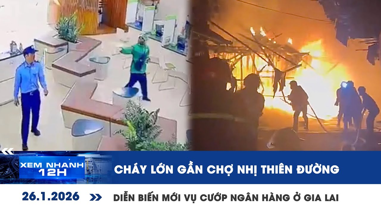 [LIVE] XEM NHANH 12H: Cháy lớn gần chợ Nhị Thiên Đường | Diễn biến mới vụ cướp ngân hàng ở Gia Lai