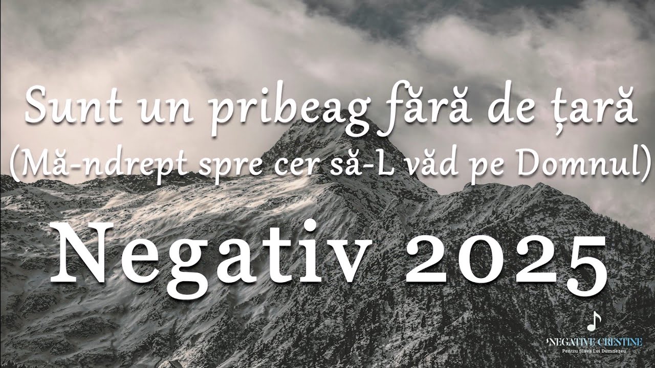 Sunt un pribeag fără de țară (Mă-ndrept spre cer să-L văd pe Domnul) -Negativ Creștin 2025
