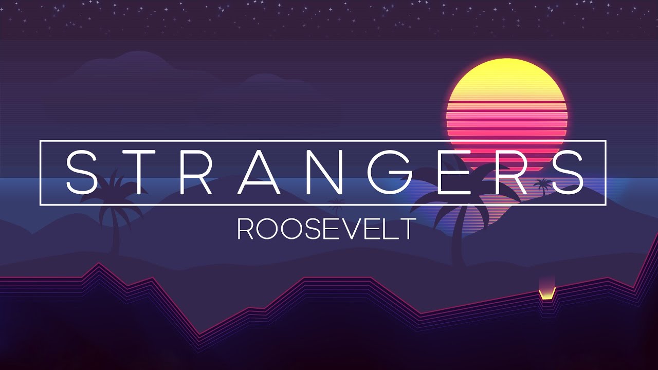 Roosevelt - Strangers  (with lyrics)