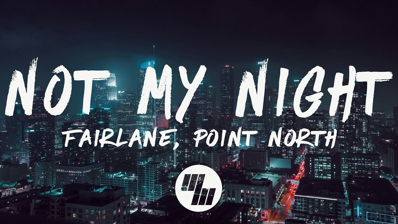 Fairlane & Point North - Not My Night (Lyrics)
