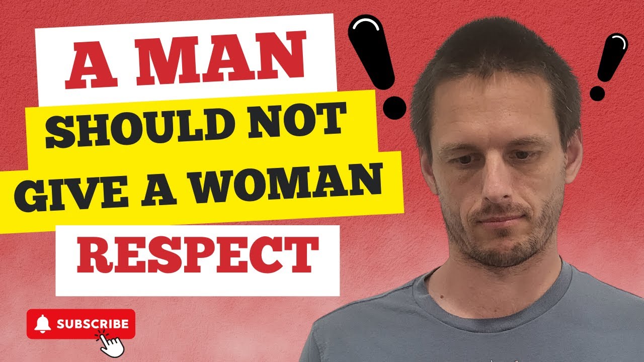 Why a woman shouldn't expect a masculine man to give her respect?