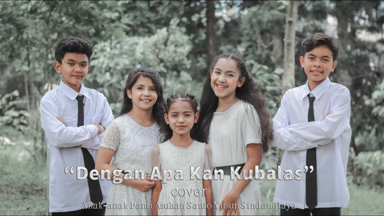 Dengan Apa Kan Kubalas - cover Anak-anak Panti Asuhan Santo Yusup Sindanglaya