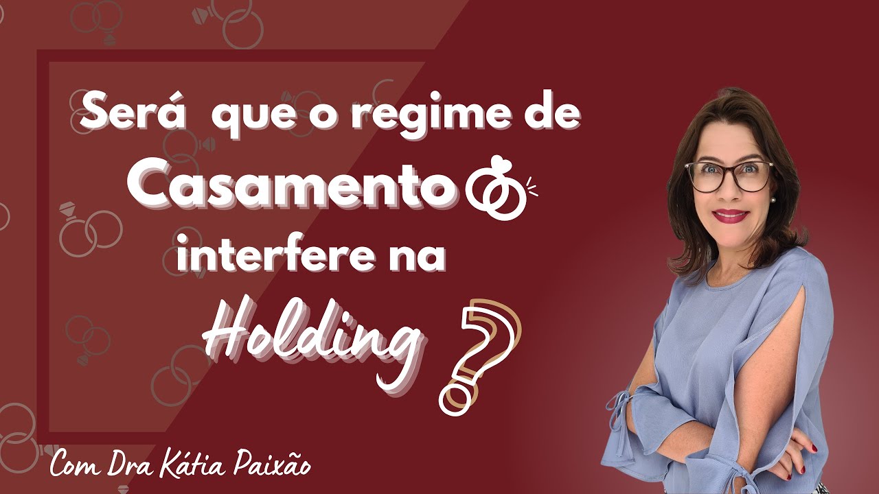 Será que o regime de casamento interfere na Holding?