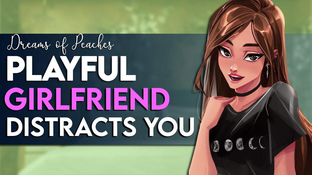 Playful girlfriend distracts you ♡ | [F4A] [Needy] [Pleading] [Cuddles]