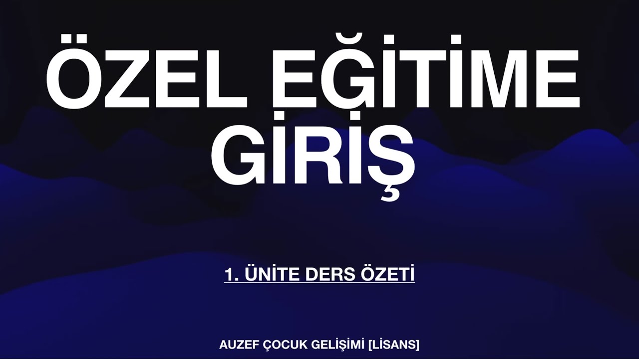 AUZEF/ÖZEL EĞİTİME GİRİŞ 1. ÜNİTE DERS ÖZETİ [2. Sınıf]