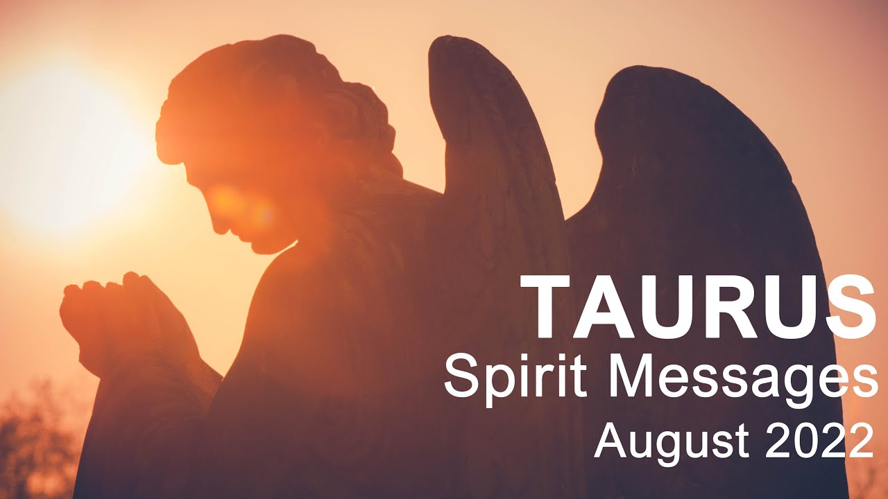 TAURUS SPIRIT MESSAGES AUGUST 2022 