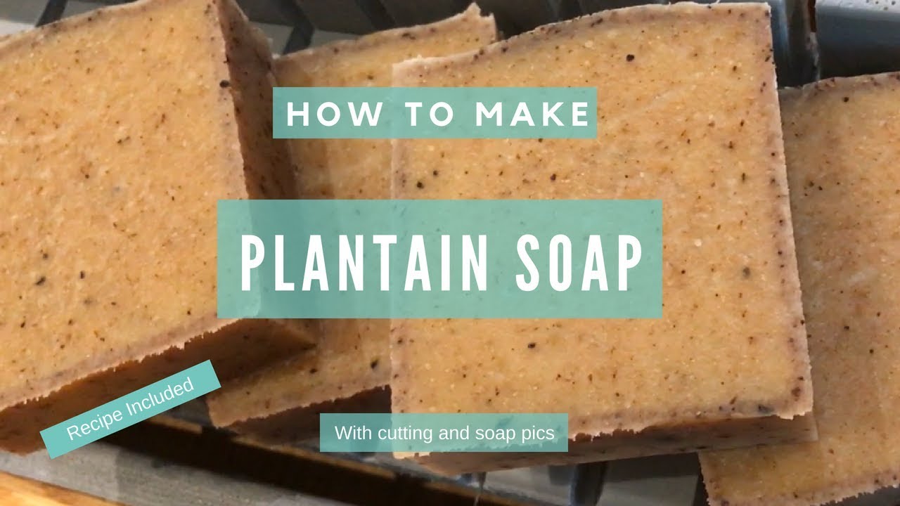 How to make plantain soap tutorial - recipe included