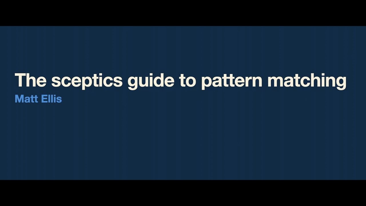 The sceptics guide to pattern matching - Matt Ellis - NDC Oslo 2021