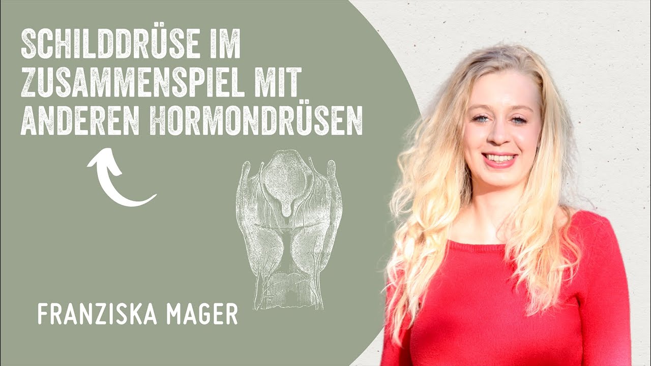 Bedeutung der Schilddr&uuml;se im Zusammenspiel mit anderen Hormondr&uuml;sen - mit Franziska Mager