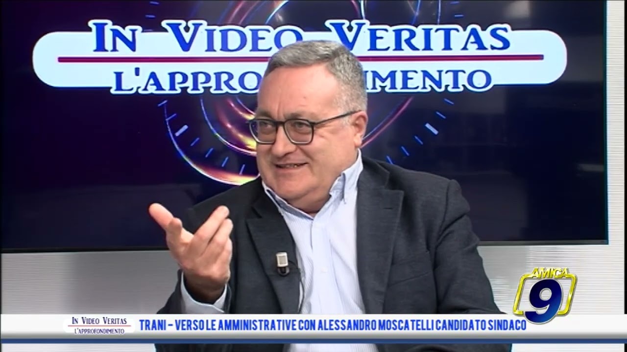 In Video Veritas - Trani verso le amministrative con Alessandro Moscatelli candidato sindaco