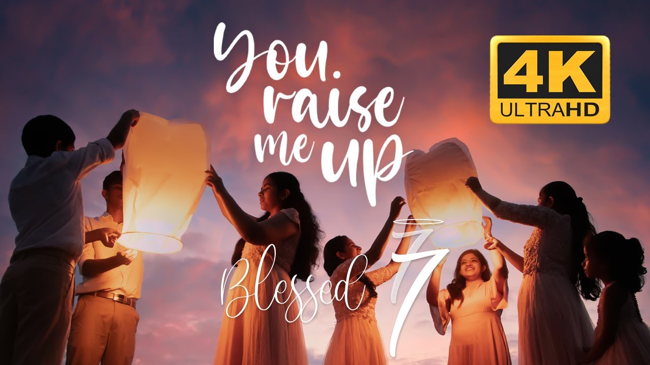 You Raise Me Up | Cover by Blessed 7 | 4K UHD |