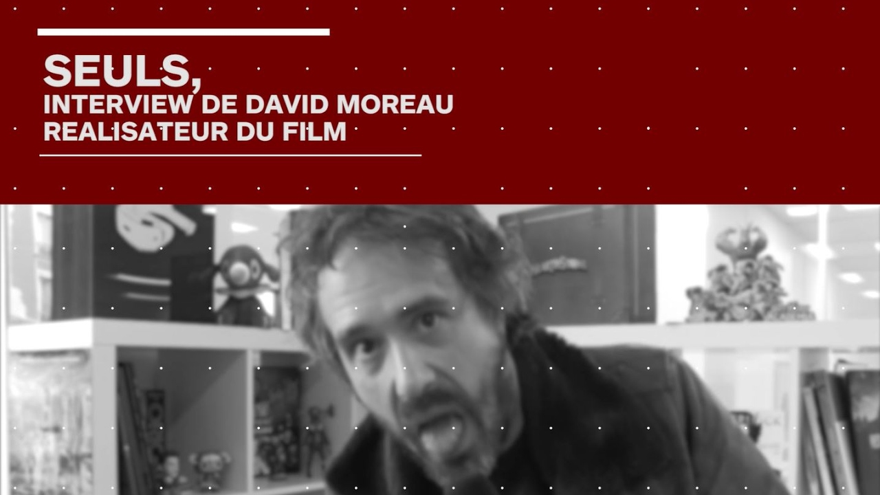 Seuls le film : interview de David Moreau, le r&eacute;alisateur
