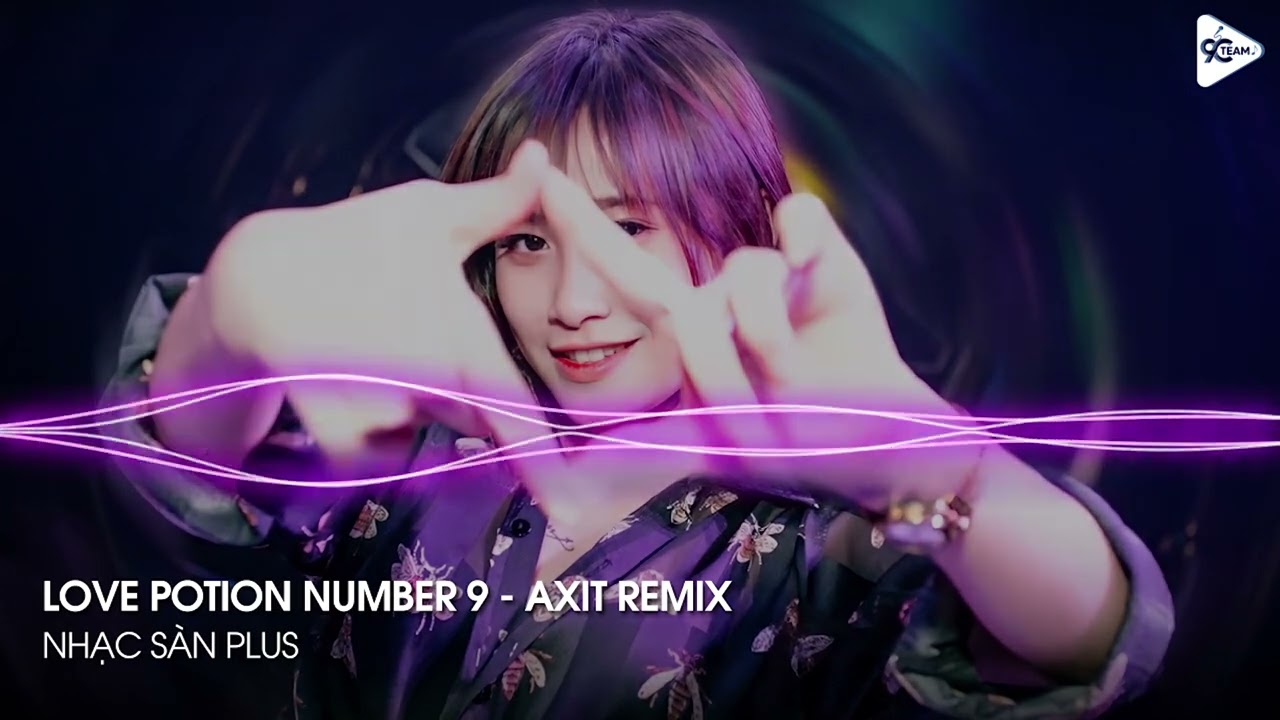 MIXTAPE 2022 - LOVE POTION NUMBER 9 REMIX - PAPA X GNOR VER 2 - NGUY&Ecirc;N AXIT REMIX - HOT TIKTOK 2022