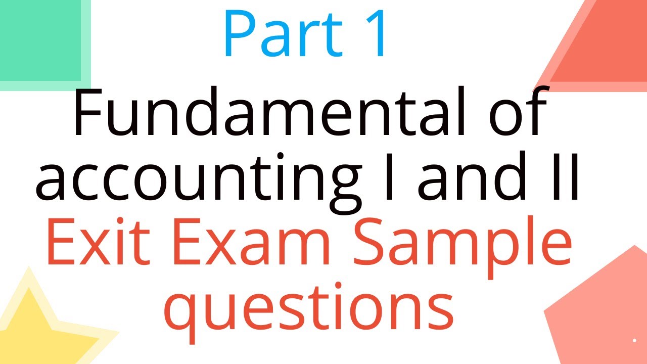 Exit Exam Sample Questions with answer for Fundamental of Accounting 1 and 2 | Part 1 / Accounting