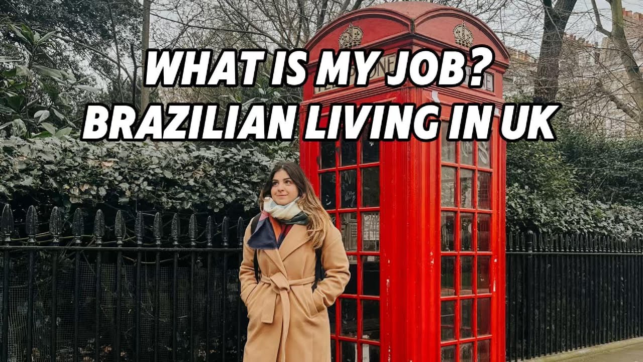 What I Do for Work in the UK  5 Years Living Abroad as a Brazilian