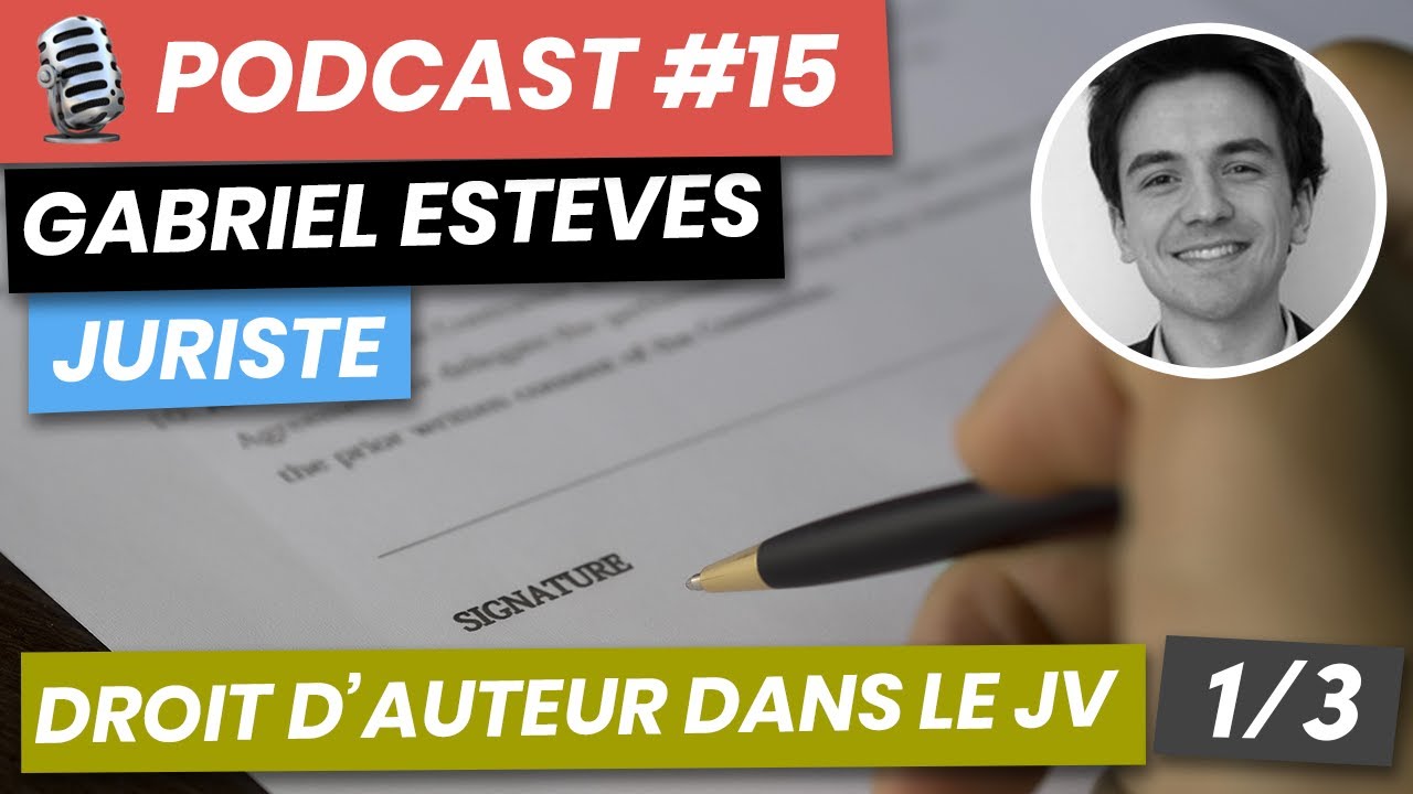 🎙PODCAST #15 : LE DROIT D’AUTEUR DANS VOS JEUX VIDÉO 1/3 (Gabriel Esteves))