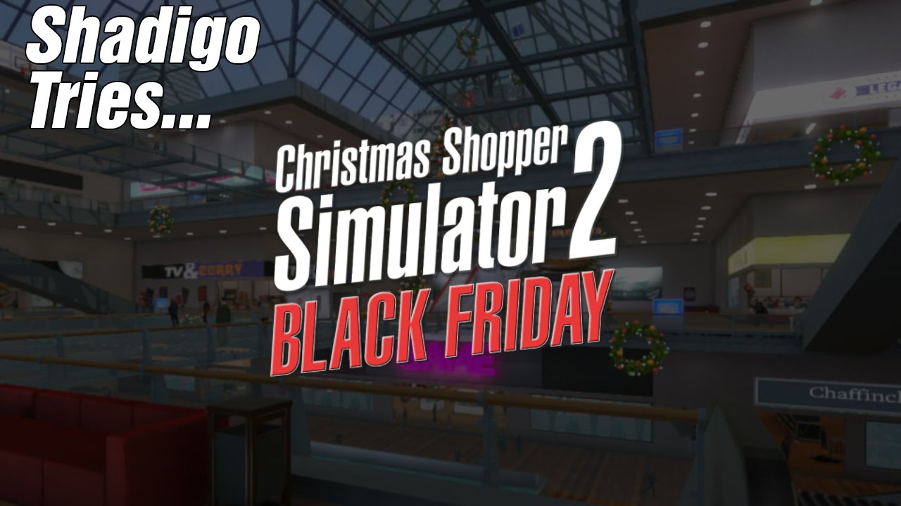 Shadigo Tries... Christmas Shopper Simulator 2 - Black Friday (PC)