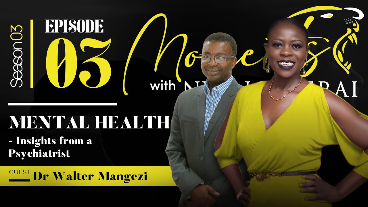 Moments with Nyengeterai S03 EP3 : Dr. Walter Mangezi - Mental Health: Insights from a psychiatrist