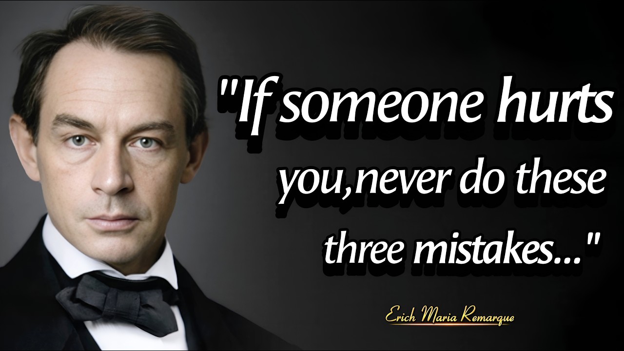 If someone hurt you,never do these three mistakes | Timeless Wisdom from Erich Maria Remarque Quotes