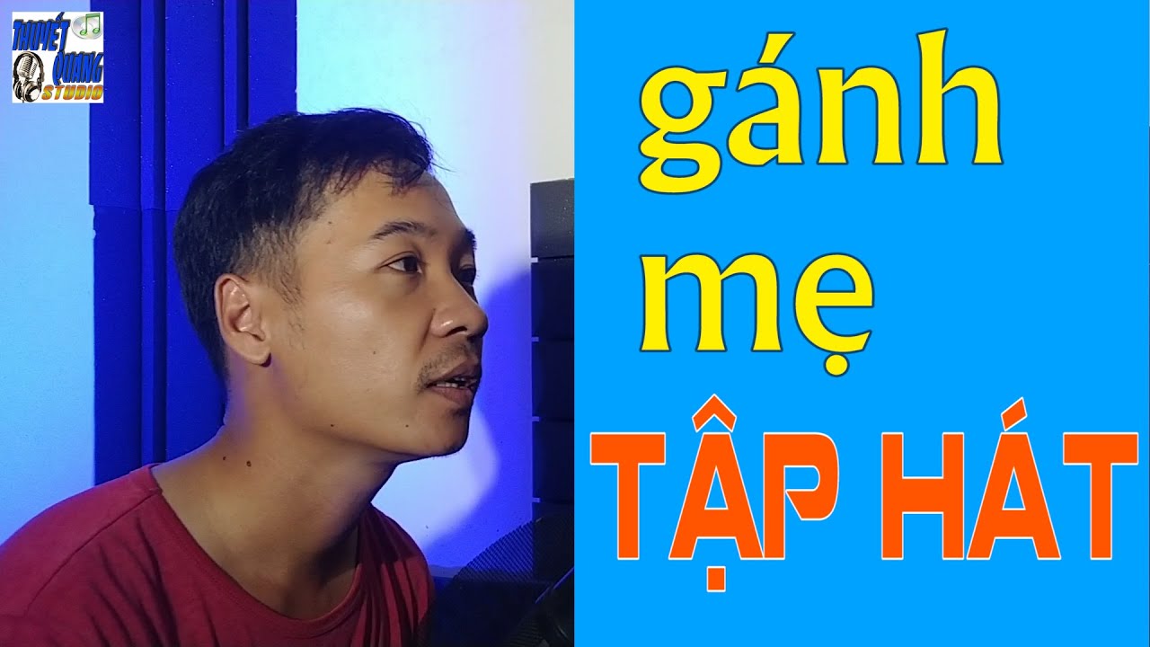 HỌC HÁT GÁNH MẸ | THUYẾT QUANG