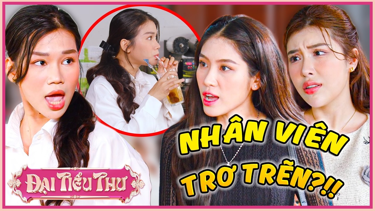 Nh&acirc;n Vi&ecirc;n TRƠ TRẼN Tự Tiện Uống Nước Của Kh&aacute;ch??? | Đại Tiểu Thư | YeaH1 Sister