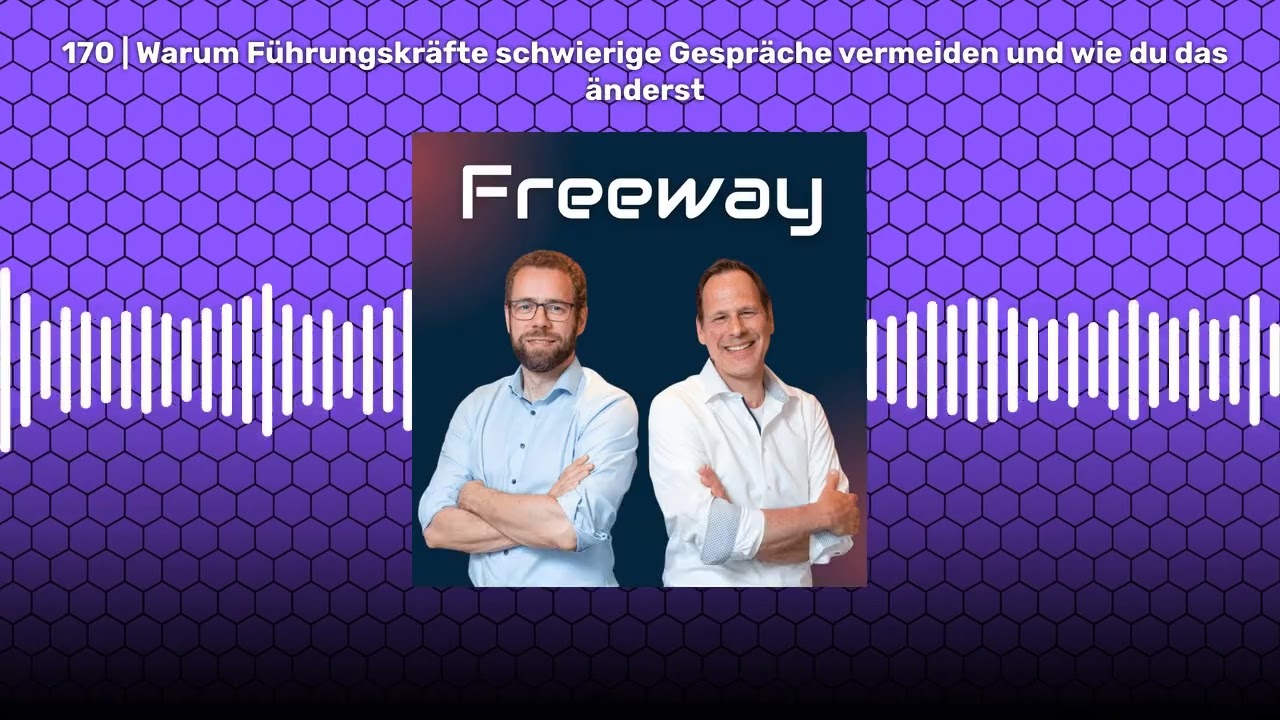 170 | Warum Führungskräfte schwierige Gespräche vermeiden und wie du das änderst | Freeway