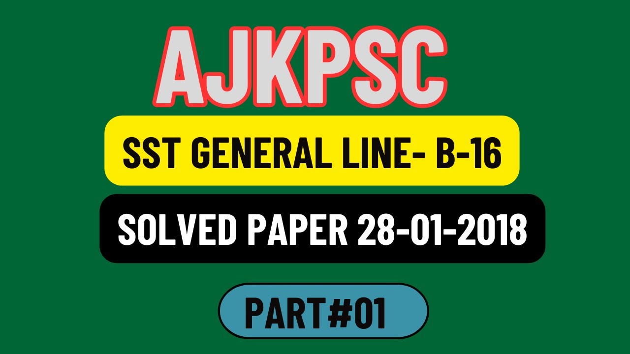 Senior teacher General Line B-16 | AJKPSC | Part# 01| 28-01-2018 | Solved with Explanation |