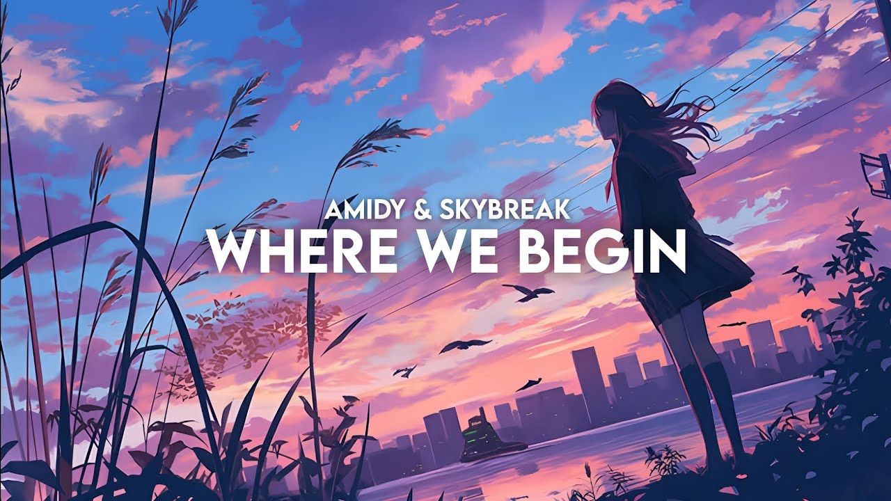 AMIDY & Skybreak - Where We Begin (Lyrics) | Melodic Dubstep
