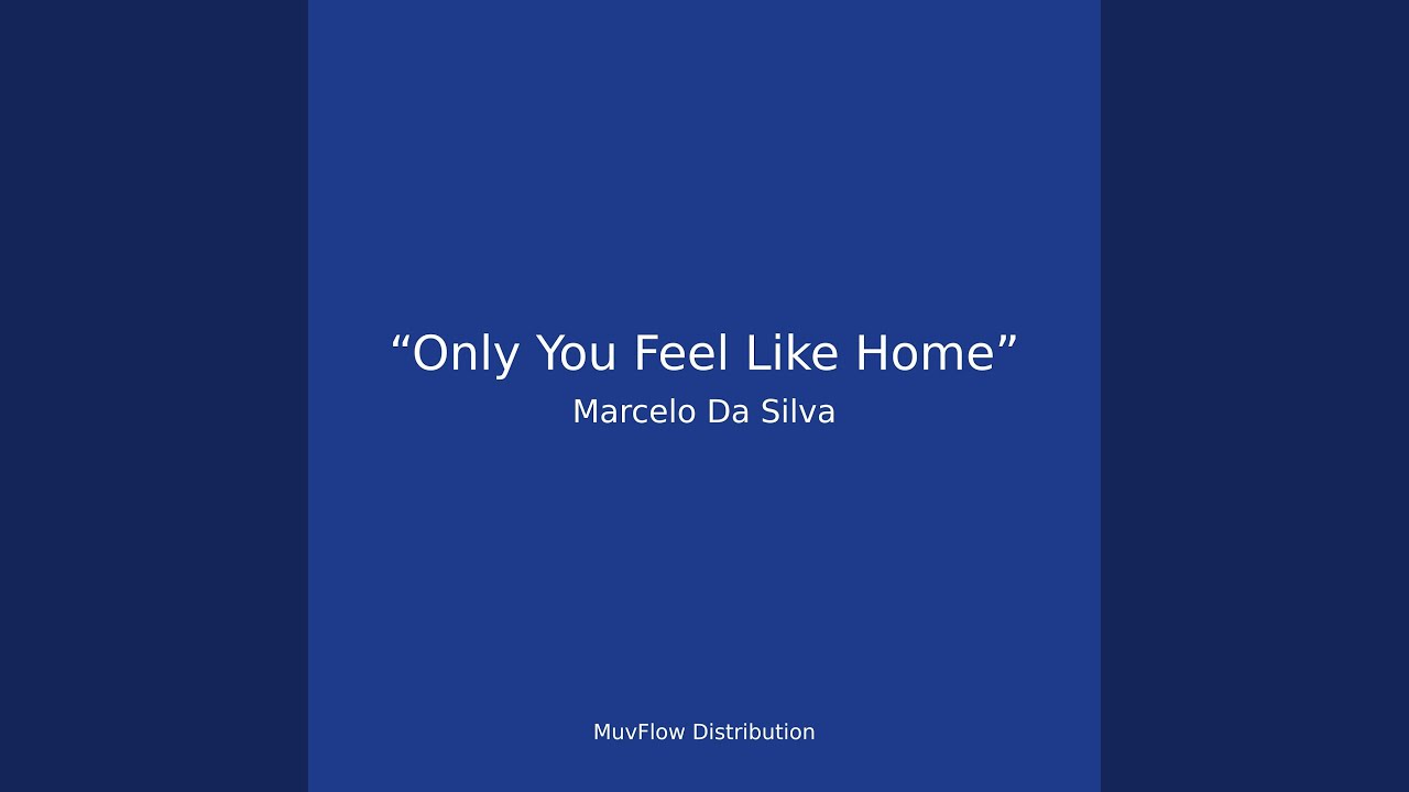“Only You Feel Like Home”
