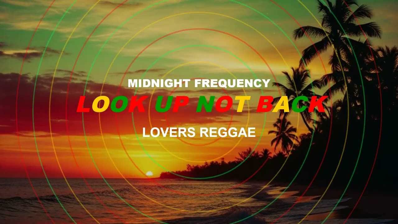 Look up not back {Reggae for Lovers | Smooth Vibes & Sweet Rhythms}