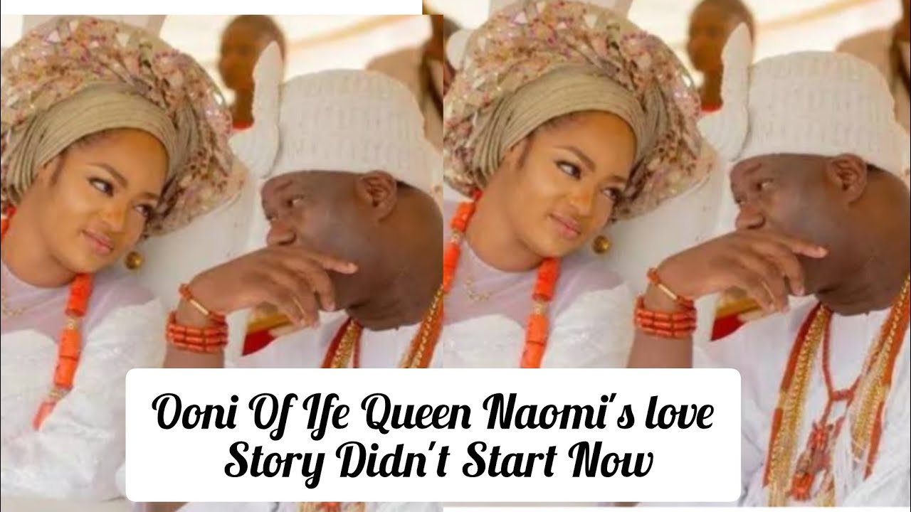 Ooni Of Ife Queen Naomi's love Story Didn't Start Now