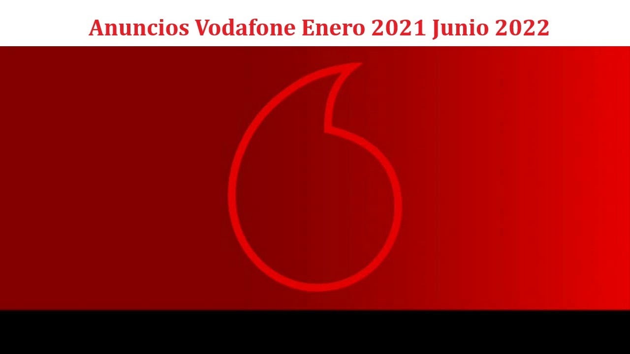 Anuncios Vodafone Enero 2021 - Junio 2022